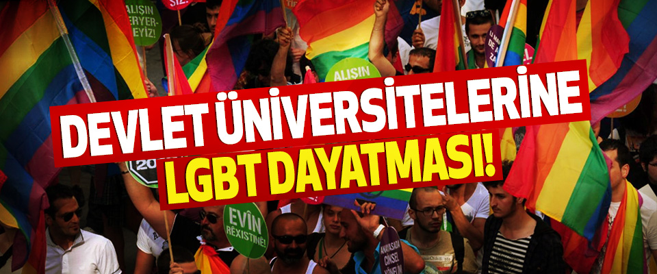 Devlet üniversitelerine LGBT dayatması!