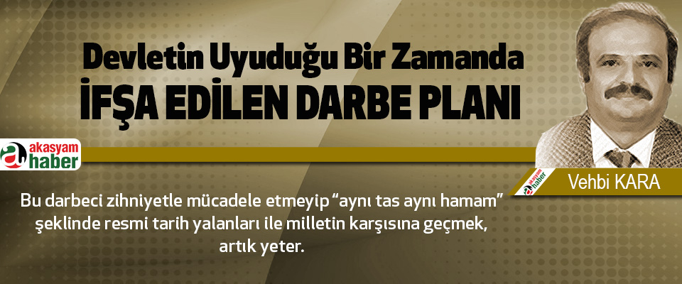 Devletin Uyuduğu Bir Zamanda ifşa edilen darbe planı