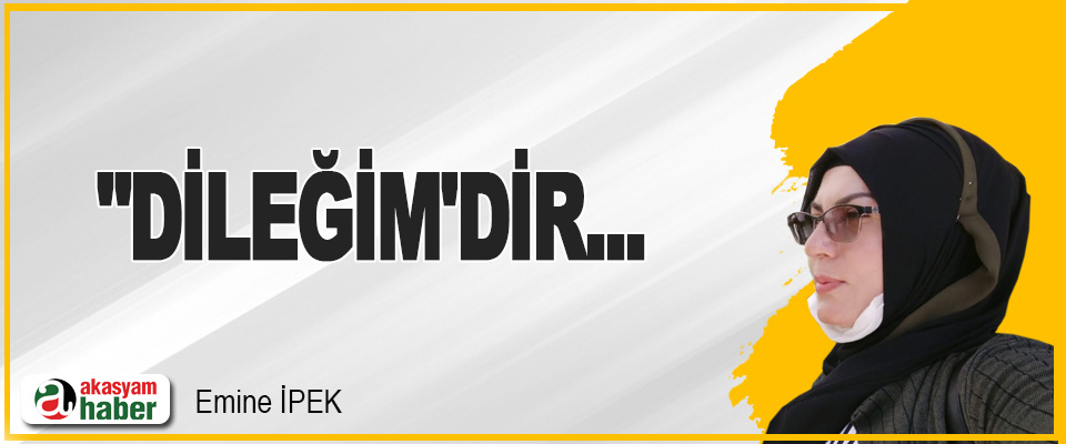Dileğim'dir