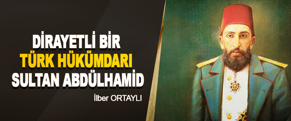Dirayetli Bir Türk Hükümdarı Sultan Abdülhamid