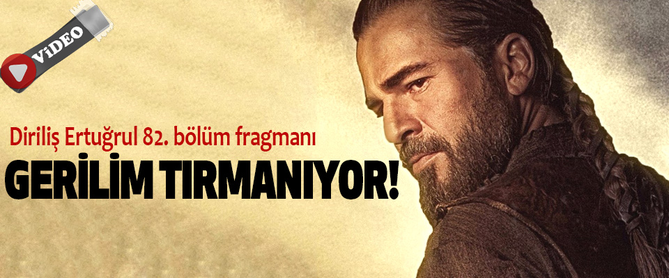 Diriliş Ertuğrul 82. bölüm fragmanı