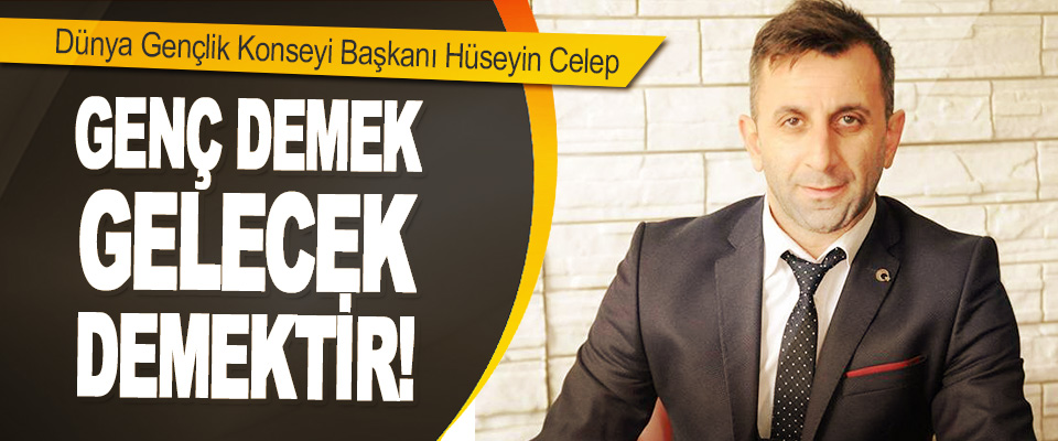 Dünya Gençlik Konseyi Başkanı Hüseyin Celep 