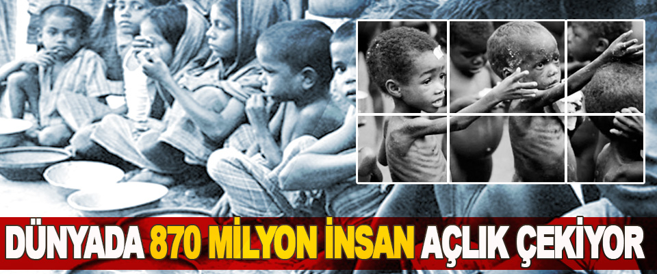 Dünyada 870 Milyon İnsan Açlık Çekiyor