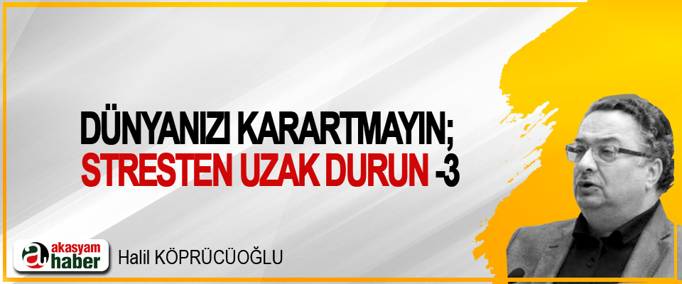 Dünyanızı Karartmayın; Stresten Uzak Durun-3-