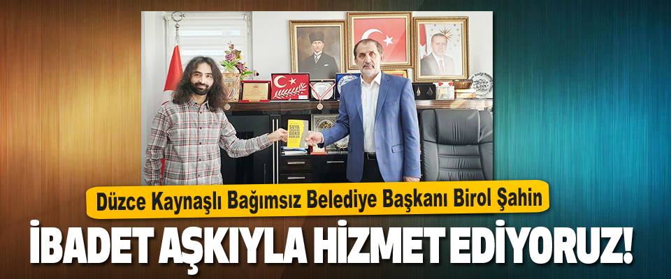 Düzce Kaynaşlı Bağımsız Belediye Başkanı Birol Şahin 