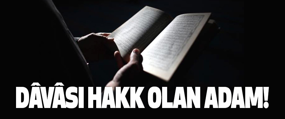 Dâvâsı hakk olan adam!