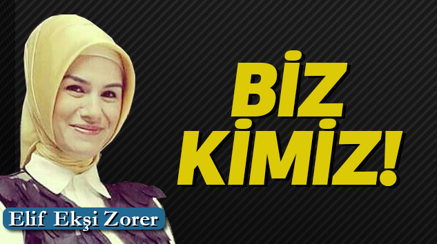     BİZ KİMİZ!