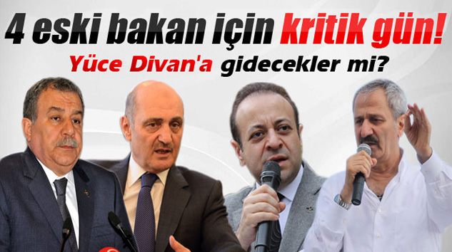 4 Eski Bakan İçin Karar Günü