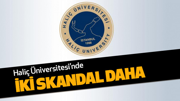 Haliç Üniversitesi’nde İki Skandal Daha