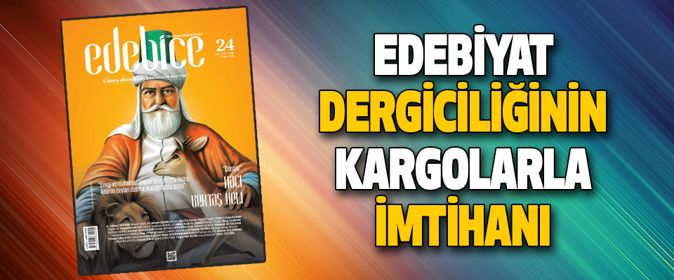 Edebiyat Dergiciliğinin Kargolarla İmtihanı