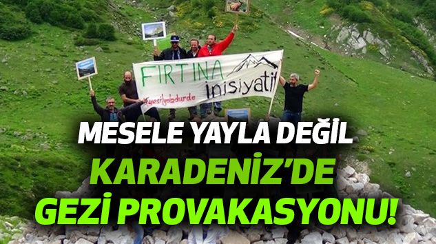 Karadeniz’de Yeni Bir Gezi Provakasyonu!