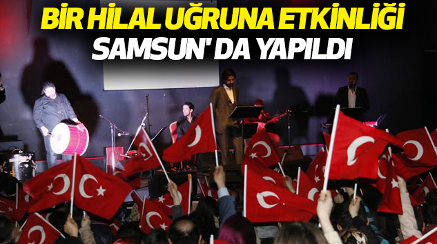 Bir Hilal Uğruna Etkinliği Samsun' Da Yapıldı