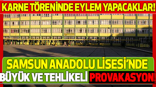 Samsun Anadolu Lisesi'nde Büyük ve Tehlikeli Provakasyon!