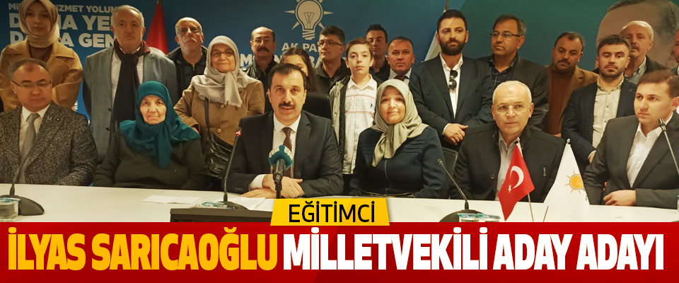 Eğitimci İlyas Sarıcaoğlu Milletvekili Aday Adayı