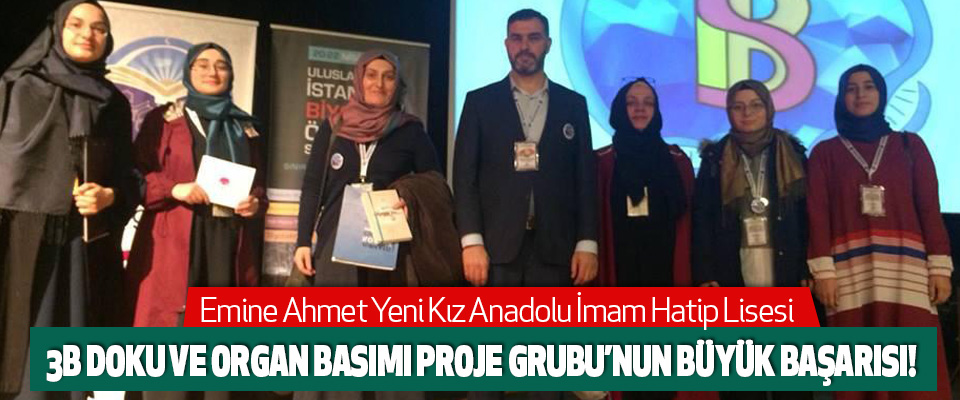 Emine Ahmet Yeni İHL 3B Doku Ve Organ Basımı Proje Grubu’nun Büyük Başarısı!