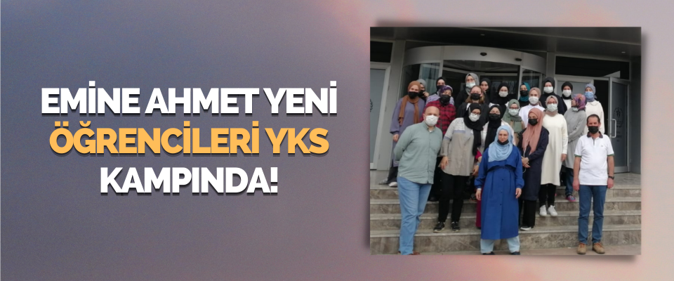 Emine Ahmet Yeni Öğrencileri YKS Kampında!