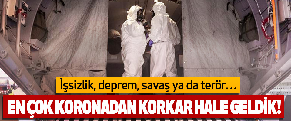 En Çok Koronadan Korkar Hale Geldik!