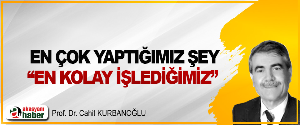 En çok yaptığımız şey, en kolay işlediğimiz