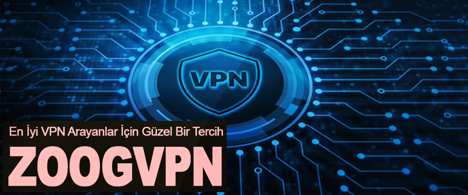 En İyi VPN Arayanlar İçin Güzel Bir Tercih: ZoogVPN