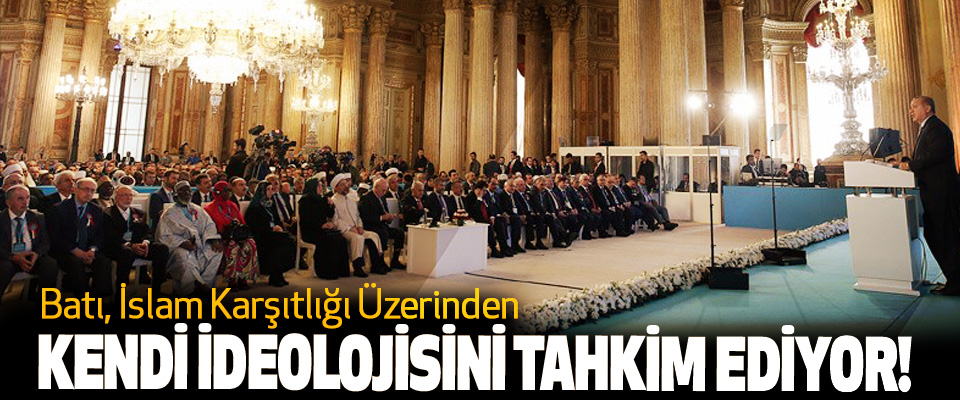 Erdoğan: Batı, İslam Karşıtlığı Üzerinden Kendi İdeolojisini Tahkim Ediyor! 
