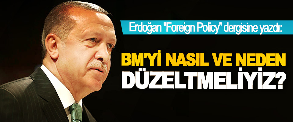 Erdoğan: BM'yi nasıl ve neden düzeltmeliyiz?
