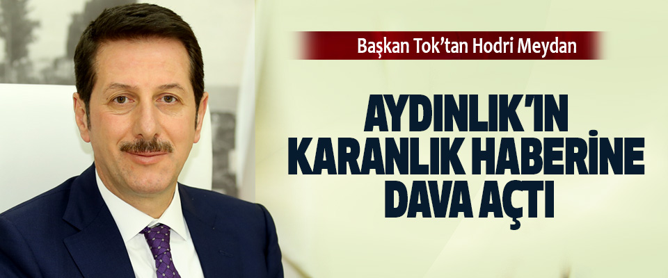 Erdoğan Tok, Aydınlık’ın Karanlık Haberine Dava Açtı