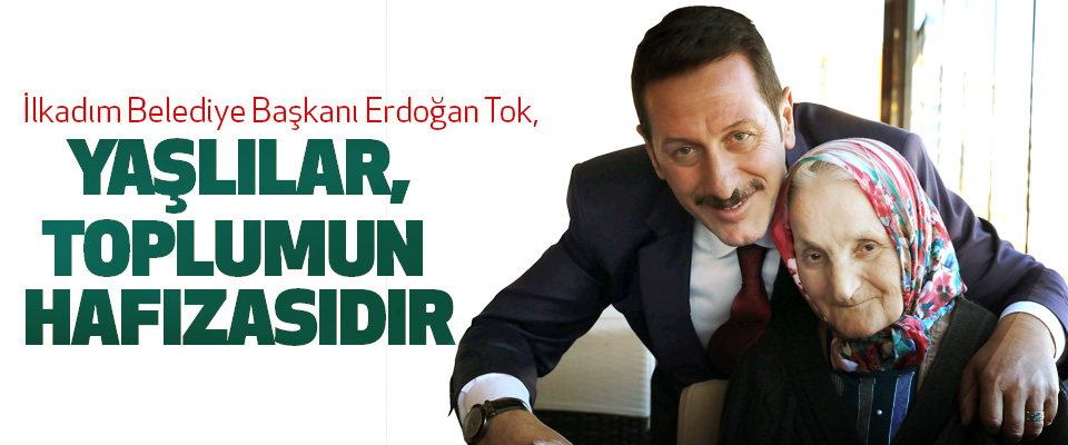 Erdoğan Tok, Yaşlılar, Toplumun Hafızasıdır