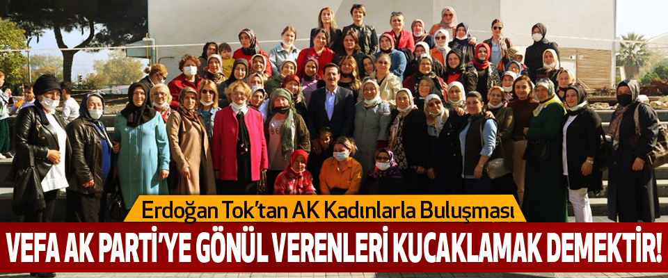 Erdoğan Tok’tan AK Kadınlarla Buluşması