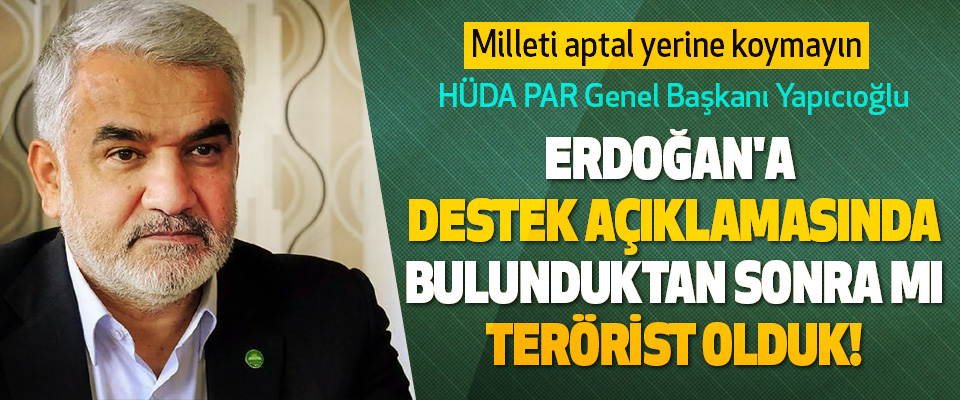 Erdoğan'a Destek Açıklamasında Bulunduktan Sonra Mı Terörist Olduk!