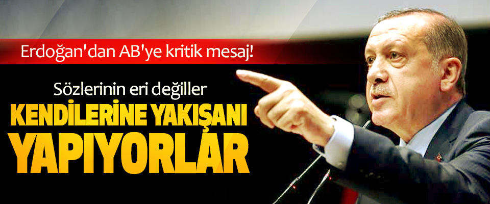 Erdoğan'dan AB'ye kritik mesaj!