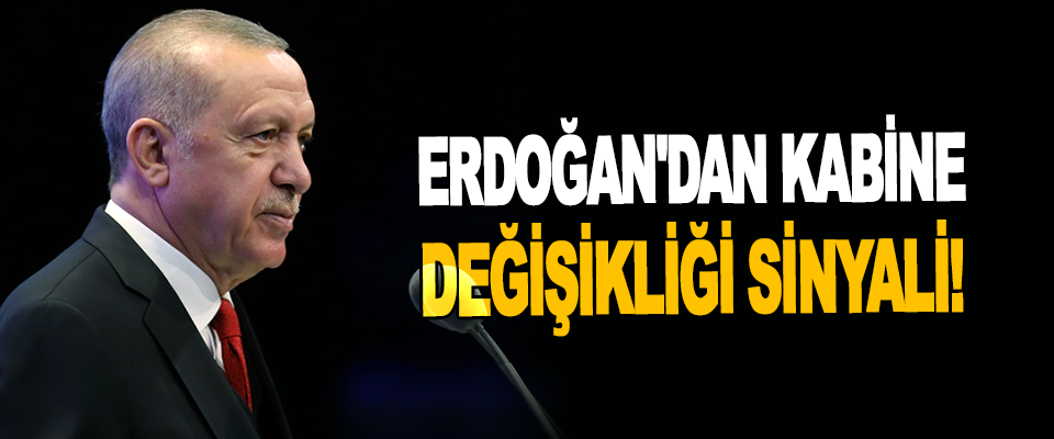 Erdoğan'dan Kabine Değişikliği Sinyali!