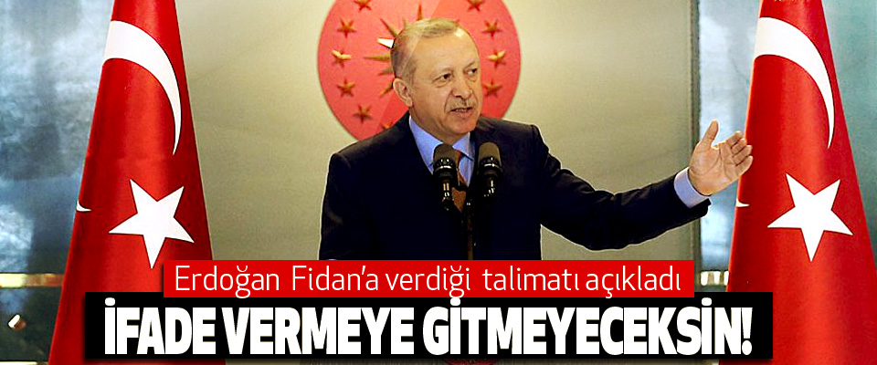 Erdoğan’dan MİT Müsteşarı Fidan’a talimat: İfade vermeye gitmeyeceksin!