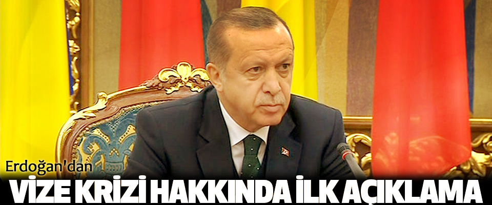 Erdoğan'dan Vize Krizi Hakkında İlk Açıklama