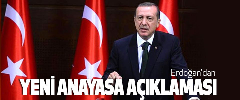 Erdoğan'dan yeni anayasa açıklaması