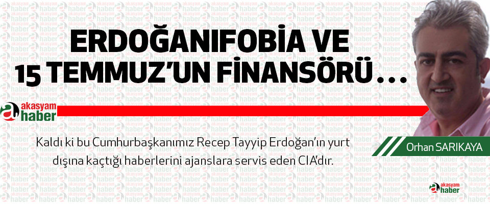 Erdoğanıfobia Ve 15 Temmuz’un Finansörü…
