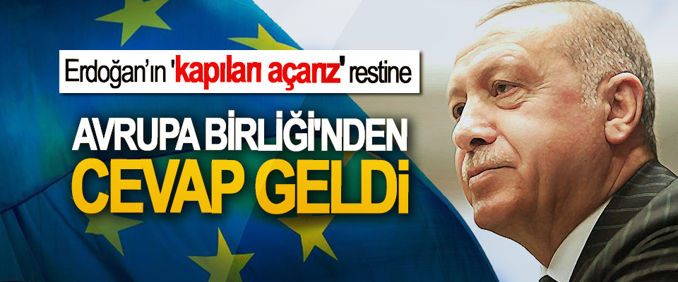 Erdoğan’ın 'kapıları açarız' restine Avrupa Birliği'nden Cevap Geldi