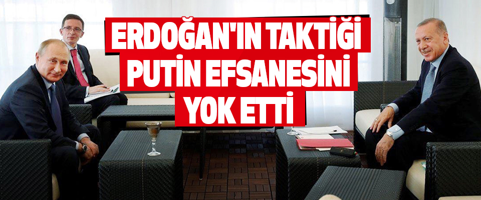 Erdoğan'ın Taktiği, Putin Efsanesini Yok Etti