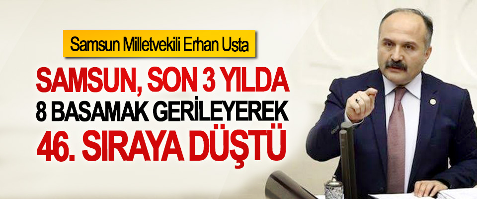 Erhan Usta: Samsun, son 3 yılda 8 basamak gerileyerek 46. sıraya düştü