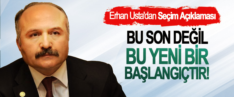 Erhan Usta'dan Seçim Açıklaması; Bu son değil bu yeni bir başlangıçtır!