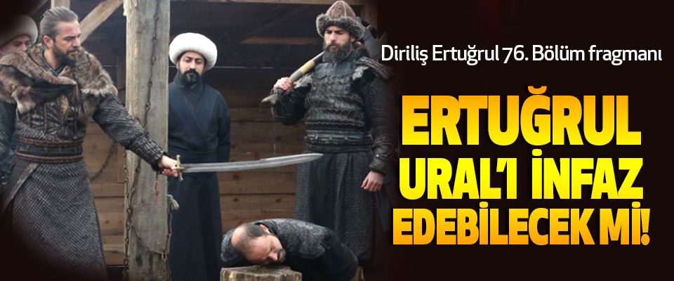 Ertuğrul, ural'ı infaz edebilecek mi!