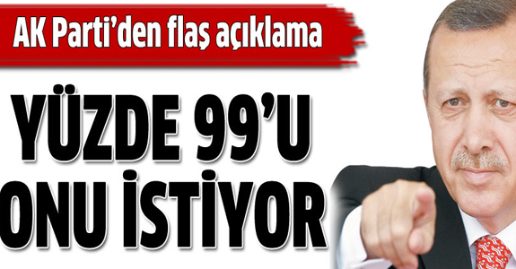 YÜZDE 99 BAŞBAKAN ERDOĞAN'I İSTİYOR!