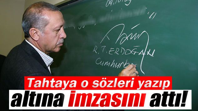 Erdoğan, Tahtaya O Sözleri Yazıp Altına İmzasını Attı!