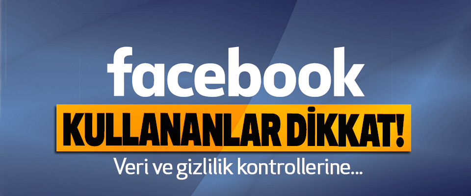 ​Facebook’ta “veri ve gizlilik kontrollerine” erişim kolaylaşıyor