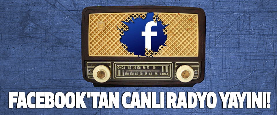 Facebook'tan canlı radyo yayını!
