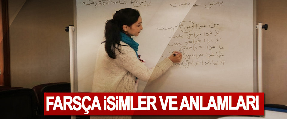 Farsça İsimler ve Anlamları 