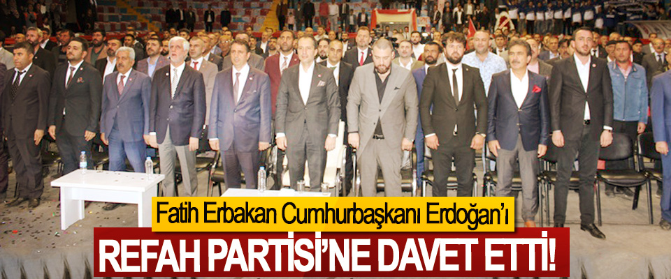 Fatih Erbakan Cumhurbaşkanı Erdoğan’ı Refah Partisi’ne Davet Etti!