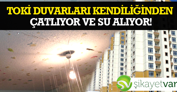 TOKİ DUVARLAR KENDİLİĞİNDEN ÇATLIYOR VE SU ALIYOR!