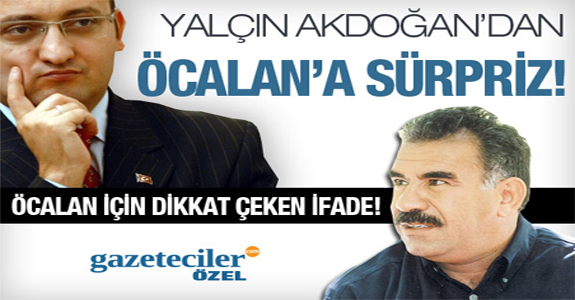 Yalçın Akdoğan'dan Abdullah Öcalan'a SOYTARI