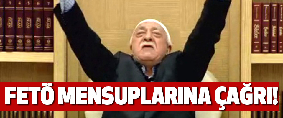 Fetö mensuplarına çağrı!