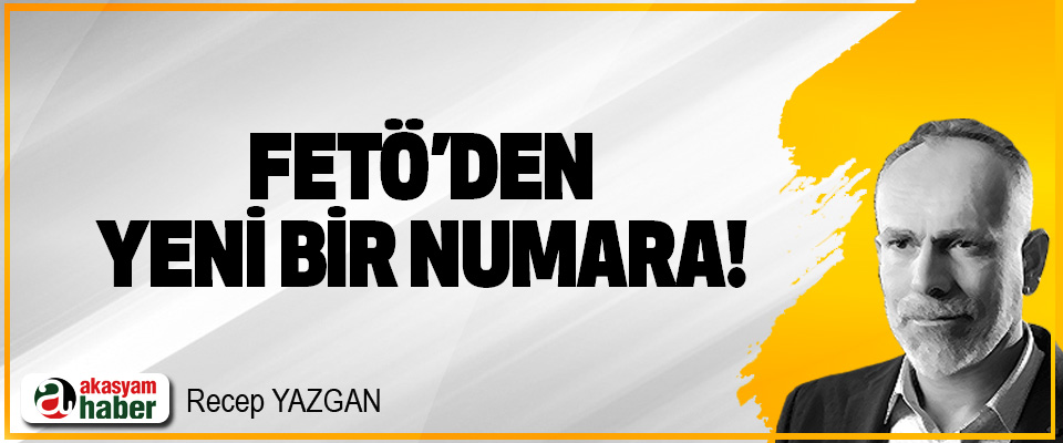 FETÖ’den yeni bir numara!